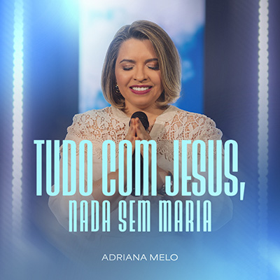 Tudo com Jesus, nada sem Maria - Adriana Melo Tudo com Jesus, nada sem Maria - Adriana Melo